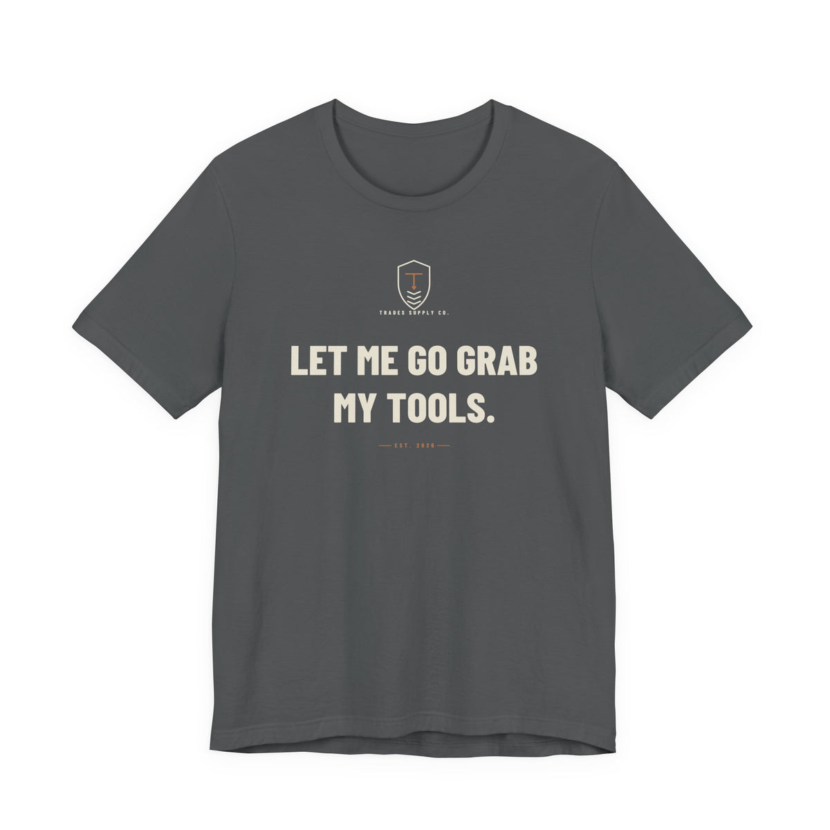 Let Me Go Grab My Tools — Funny Trades T-Shirt