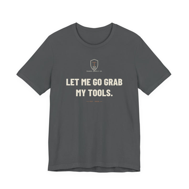 Let Me Go Grab My Tools — Funny Trades T-Shirt — view 3