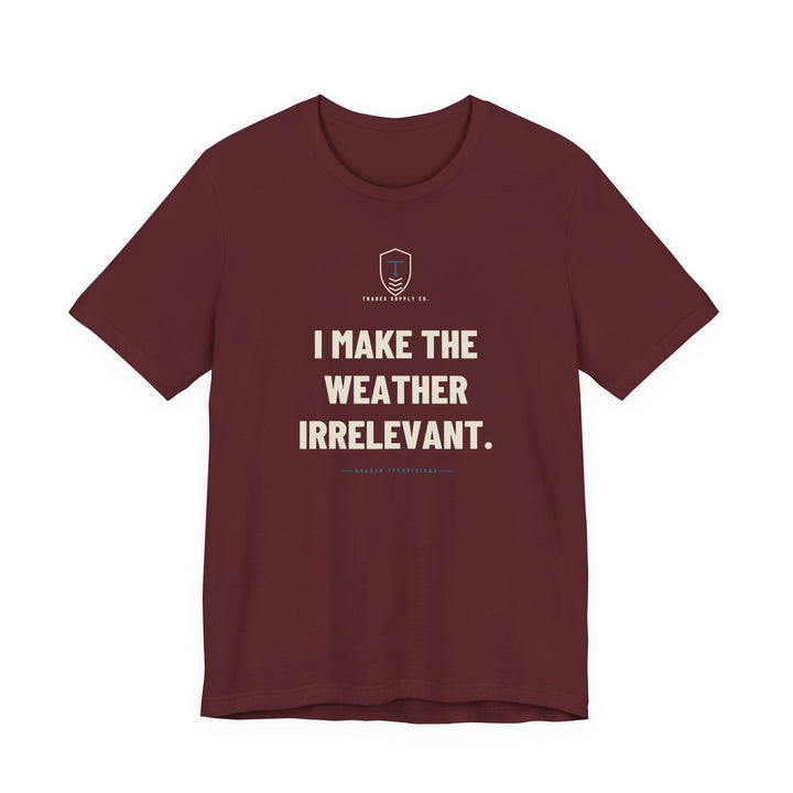 I Make The Weather Irrelevant — Funny HVAC Tech T-Shirt — view 4