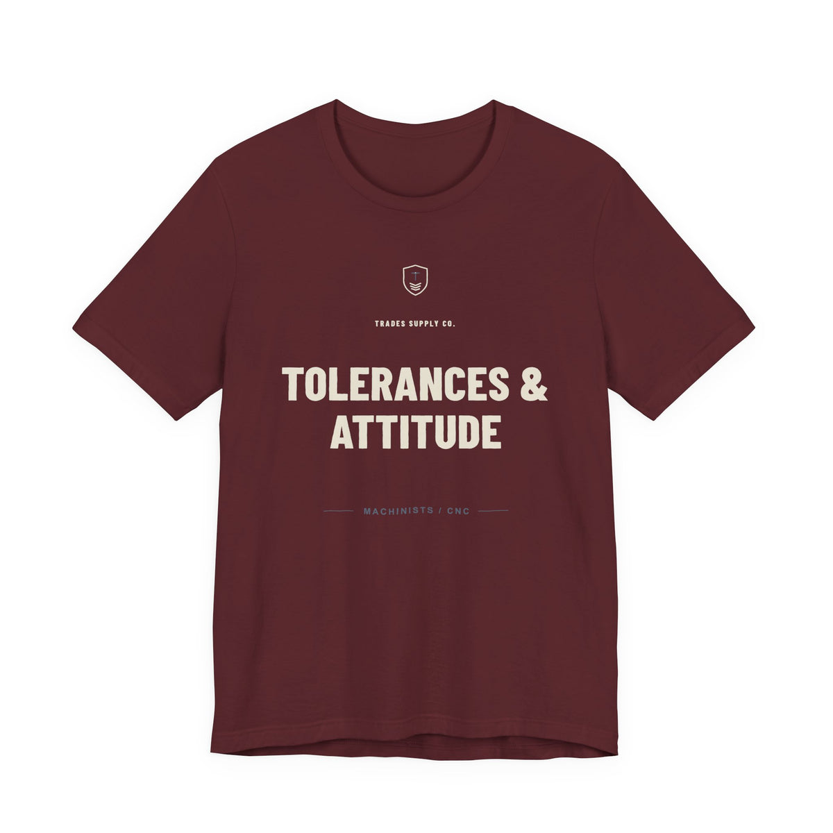Tolerances & Attitude — Funny Machinist T-Shirt