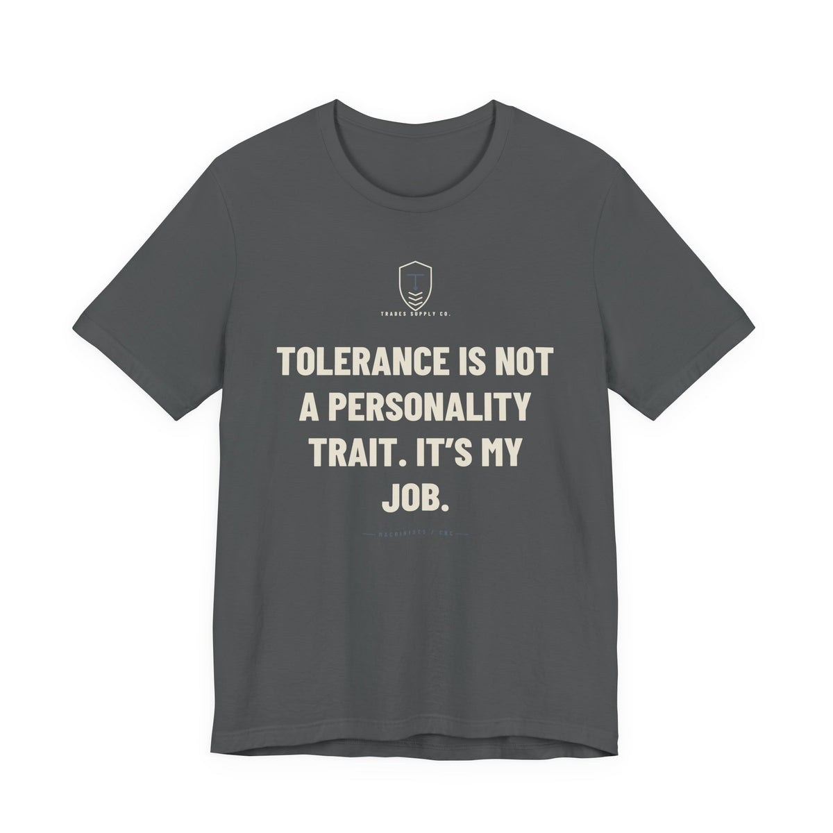 Tolerance Is Not A Personality Trait. It’s My Job — Funny Machinist T-Shirt