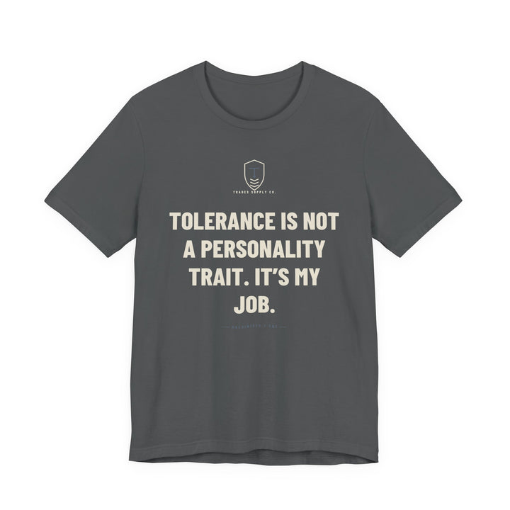 Tolerance Is Not A Personality Trait. It’s My Job — Funny Machinist T-Shirt — view 3
