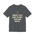 Nobody Talks About Us Until Something Breaks — Trades T-Shirt
