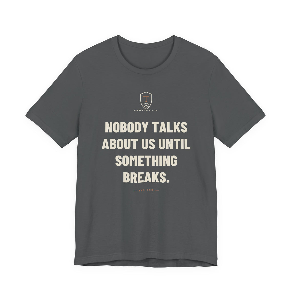 Nobody Talks About Us Until Something Breaks — Trades T-Shirt