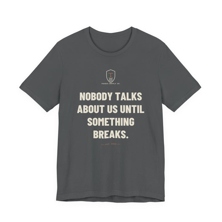 Nobody Talks About Us Until Something Breaks — Trades T-Shirt — view 3