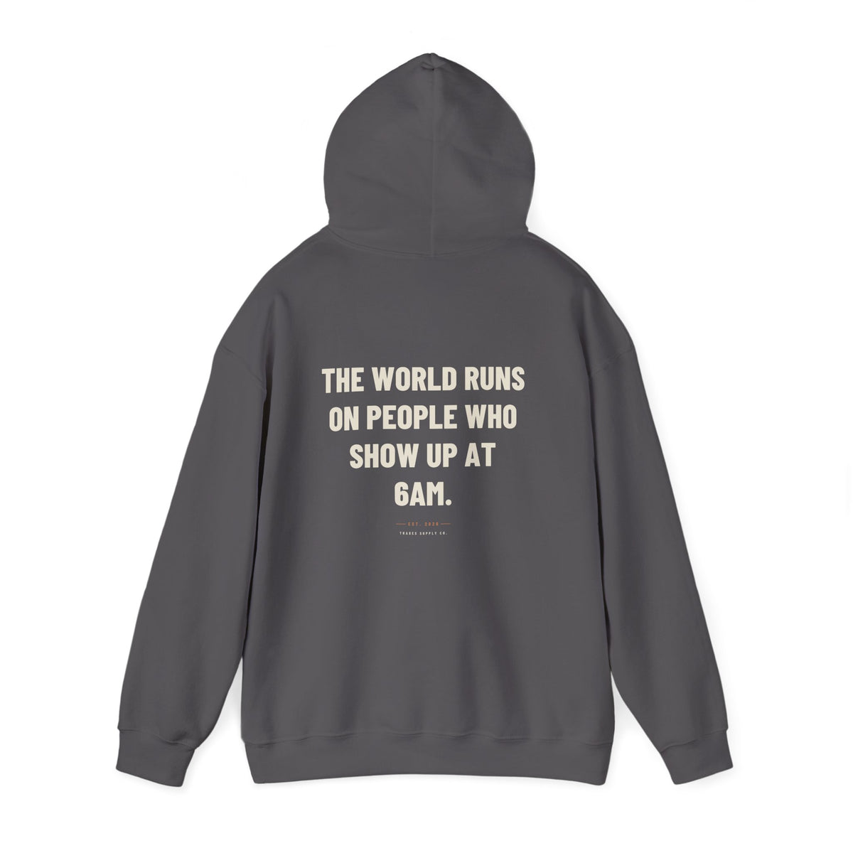 The World Runs On People Who Show Up At 6AM — Trades Hoodie
