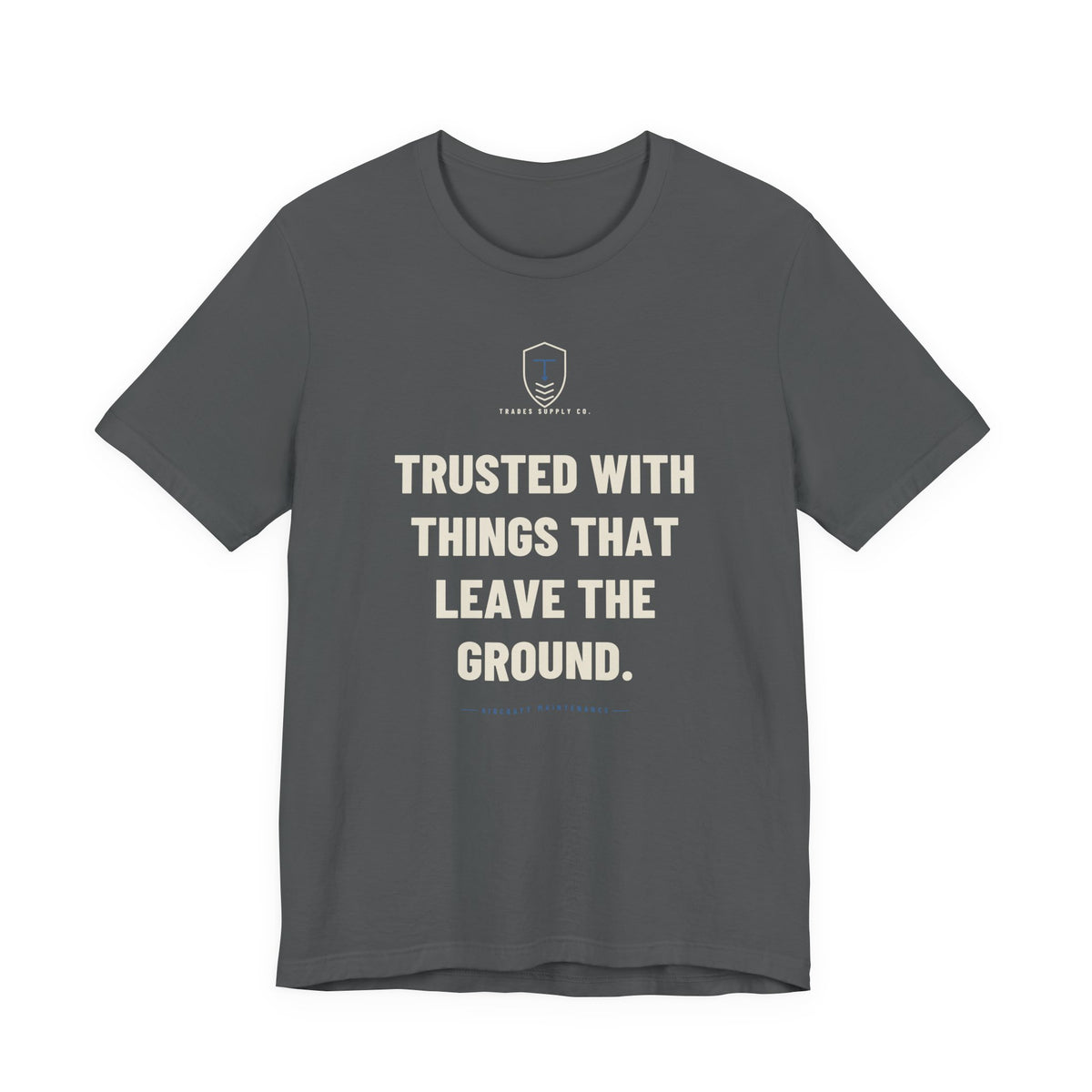 Trusted With Things That Leave The Ground — Funny Aircraft Mechanic T-Shirt