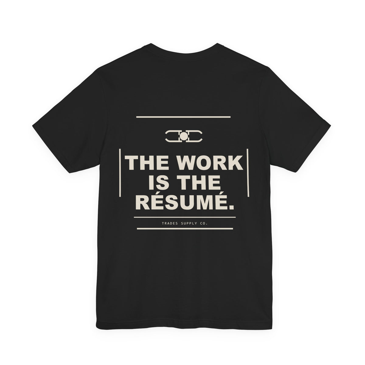 The Work Is the Résumé — Trades Supply Co. T-Shirt