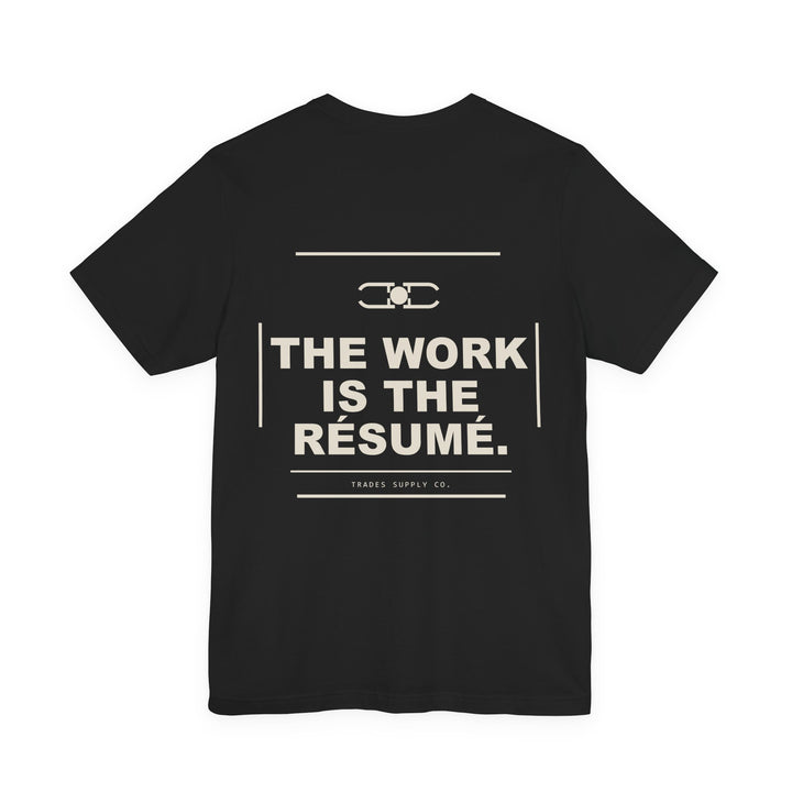 The Work Is the Résumé — Trades Supply Co. T-Shirt