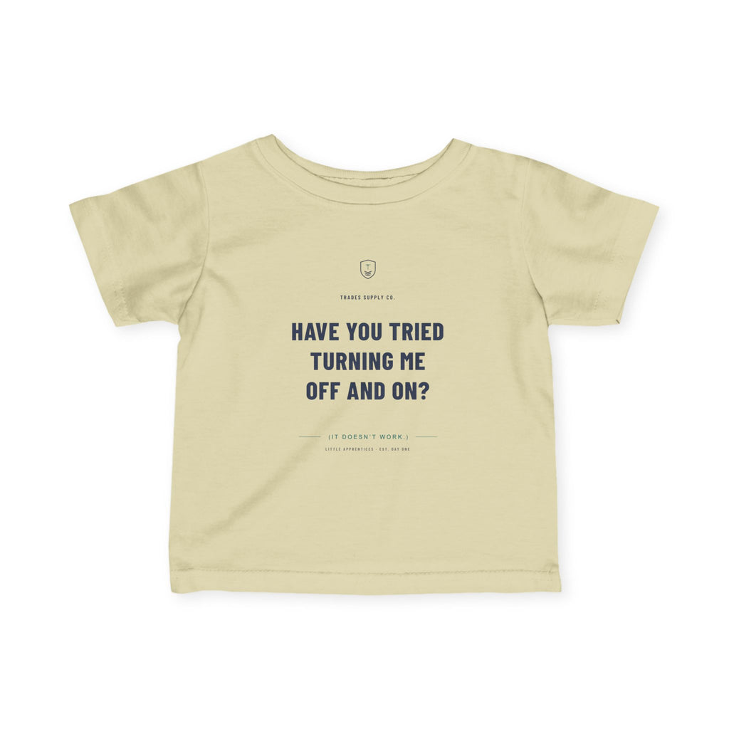 Have You Tried Turning Me Off And On? — Automation Tech Infant Tee