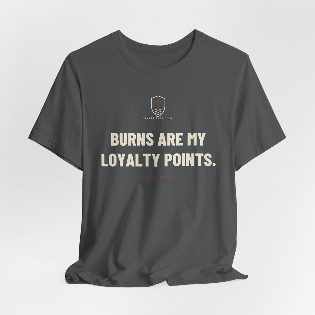 Burns Are My Loyalty Points — Funny Chef T-Shirt