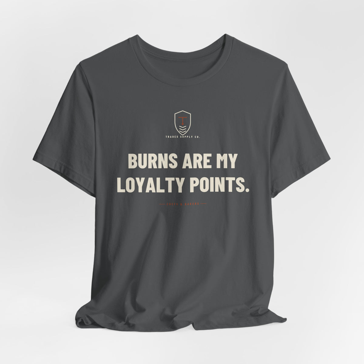 Burns Are My Loyalty Points — Funny Chef T-Shirt