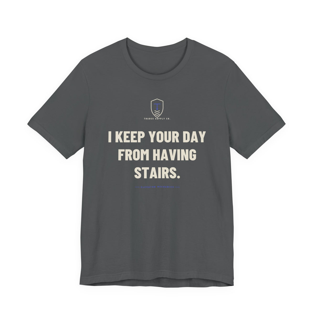 I Keep Your Day From Having Stairs — Funny Elevator Mechanic T-Shirt