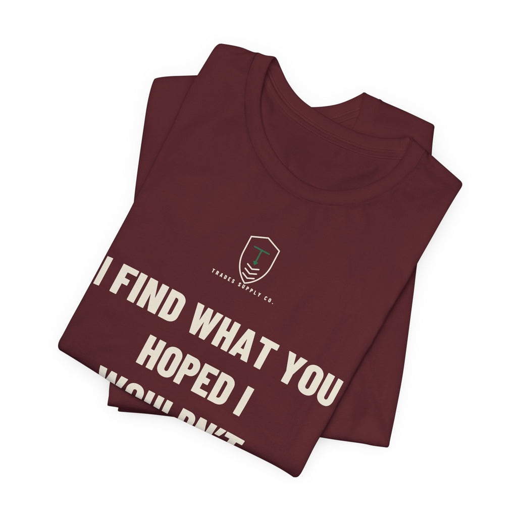 I Find What You Hoped I Wouldn’t — Funny Inspector T-Shirt