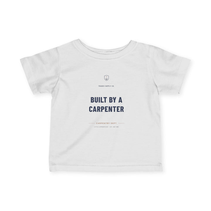Built By A Carpenter — Carpenter Infant Tee