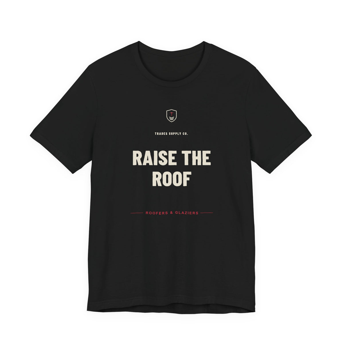 Raise The Roof — Funny Roofer T-Shirt
