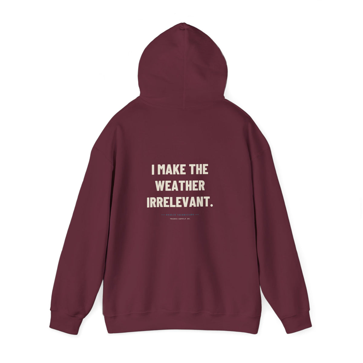 I Make The Weather Irrelevant — Funny HVAC Tech Hoodie