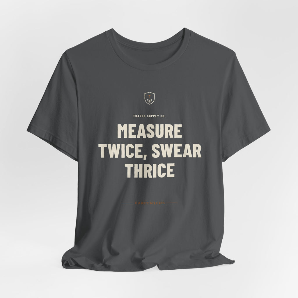 Measure Twice, Swear Thrice — Funny Carpenter T-Shirt