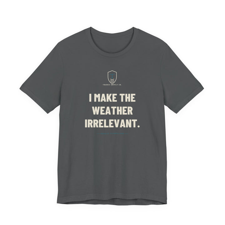 I Make The Weather Irrelevant — Funny HVAC Tech T-Shirt — view 3