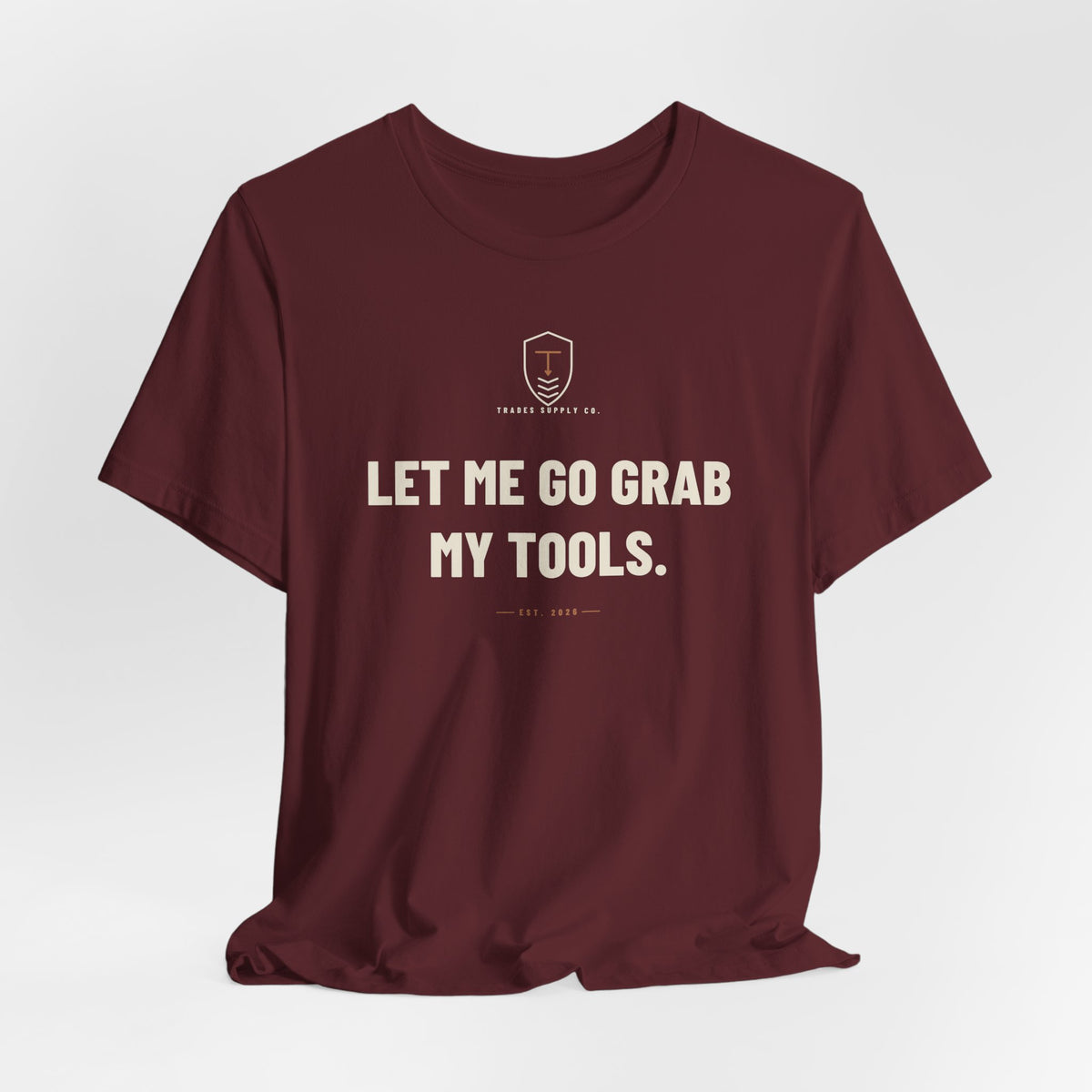 Let Me Go Grab My Tools — Funny Trades T-Shirt