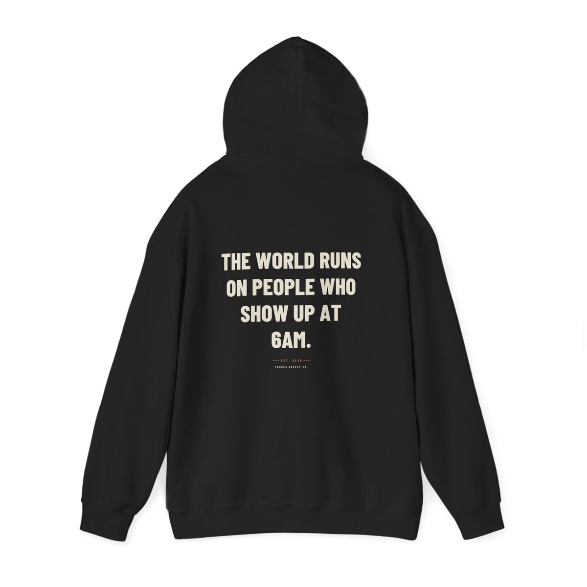 The World Runs On People Who Show Up At 6AM — Trades Hoodie