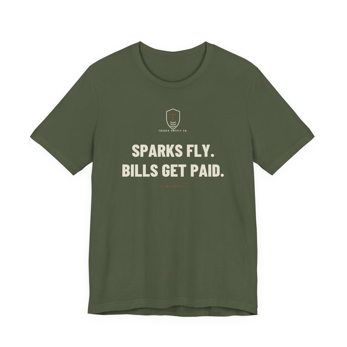 Sparks Fly. Bills Get Paid — Funny Welder T-Shirt