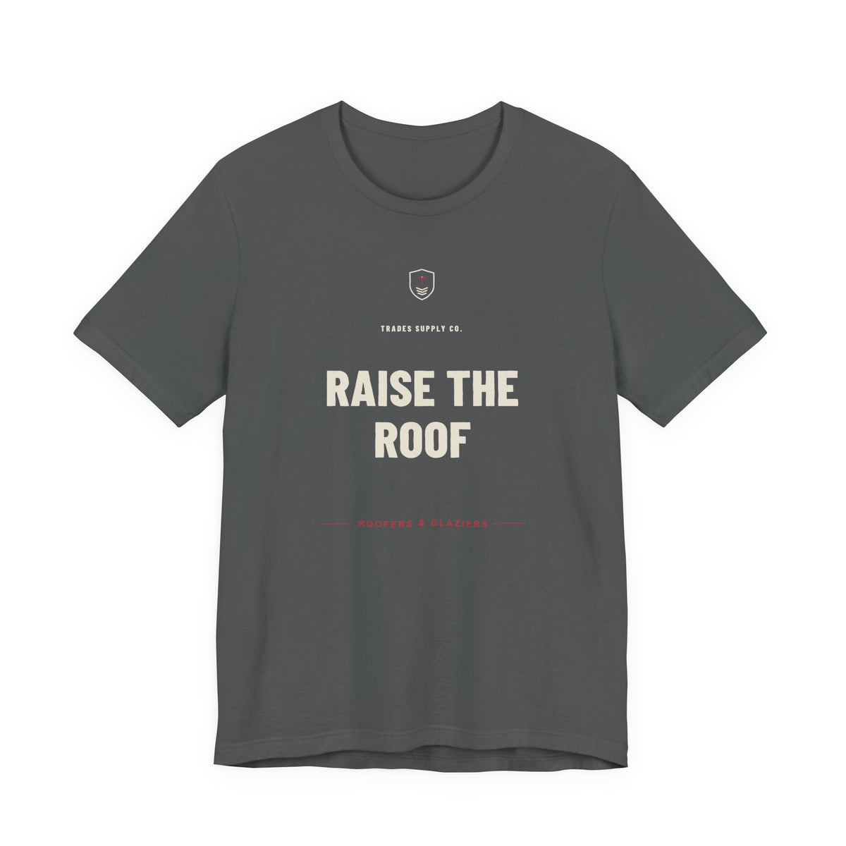 Raise The Roof — Funny Roofer T-Shirt