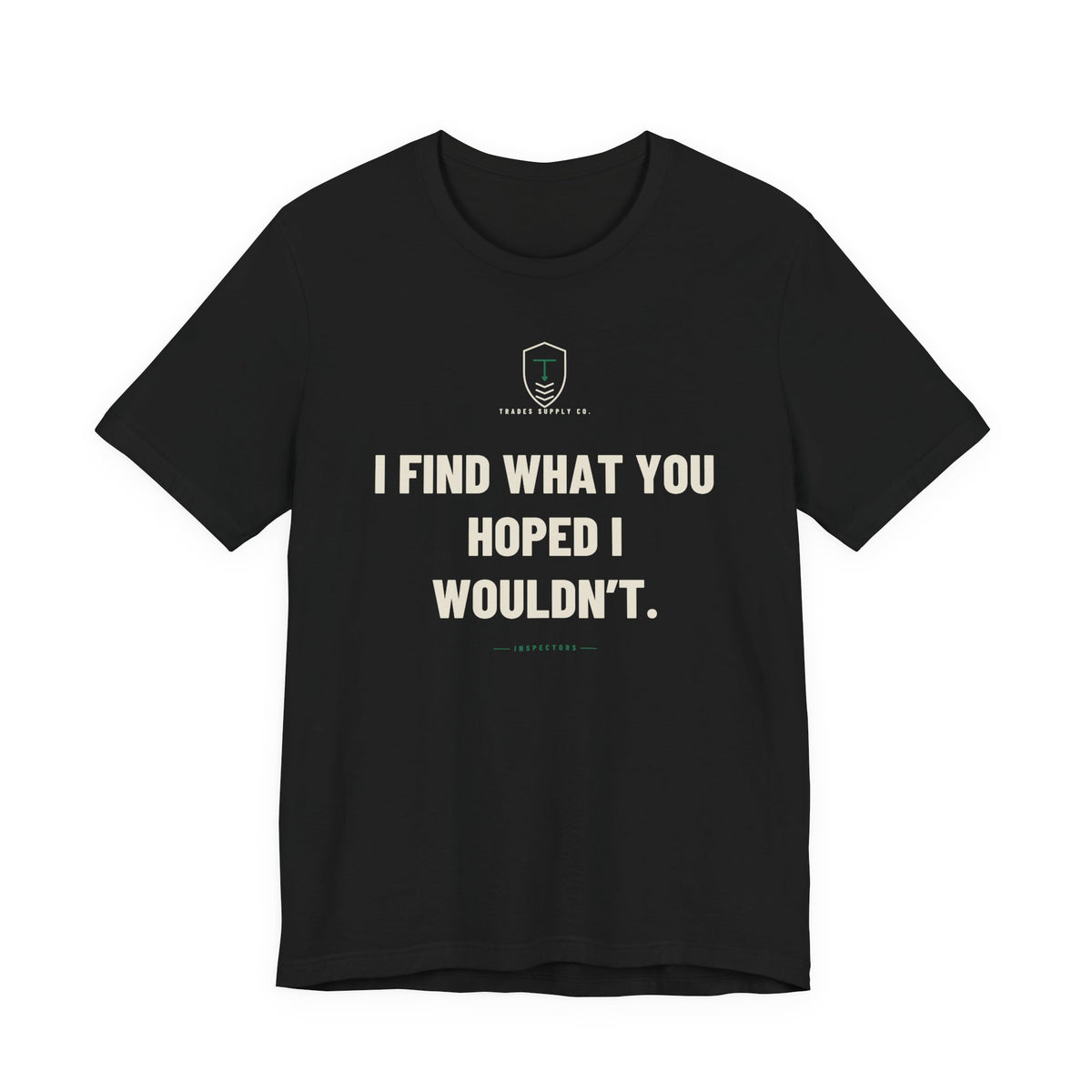 I Find What You Hoped I Wouldn’t — Funny Inspector T-Shirt