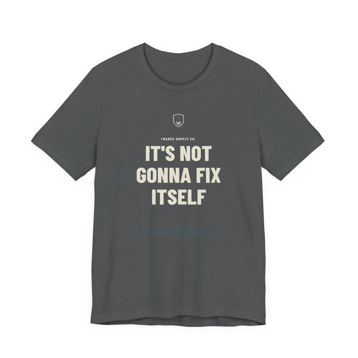 It's Not Gonna Fix Itself — Funny HVAC Tech T-Shirt