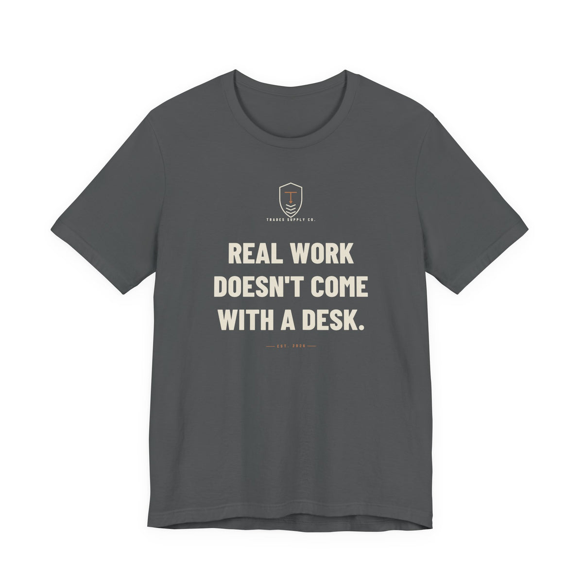 Real Work Doesn't Come With A Desk — Trades T-Shirt