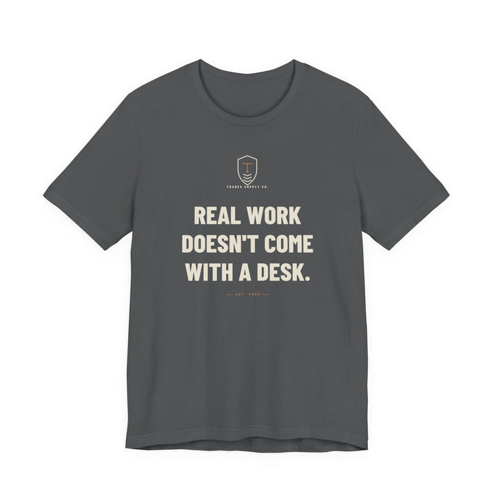 Real Work Doesn't Come With A Desk — Trades T-Shirt — view 3