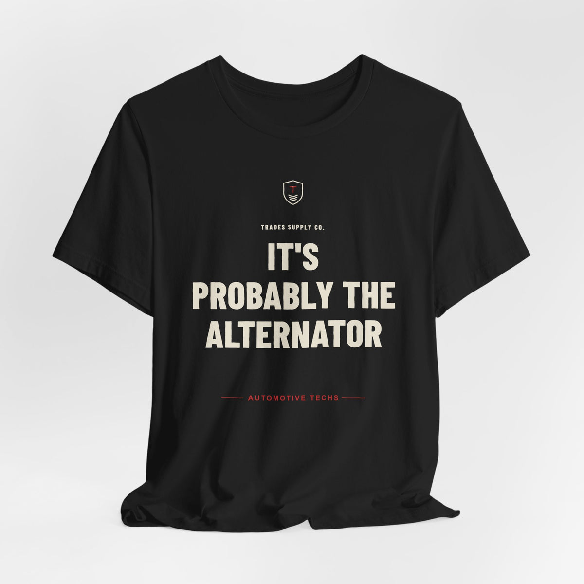It's Probably The Alternator — Funny Auto Tech T-Shirt
