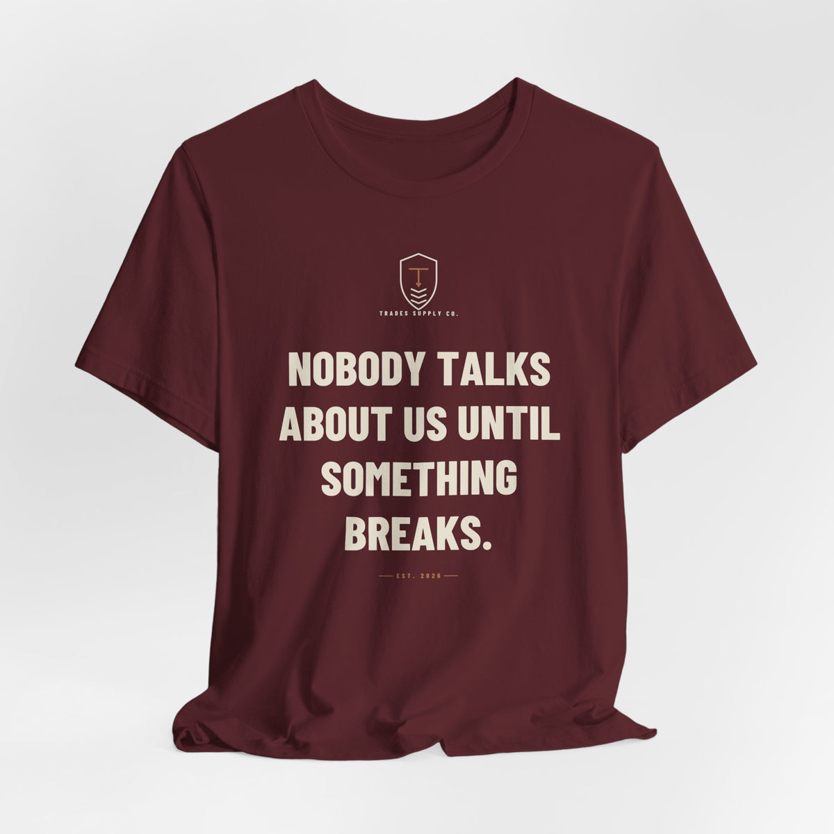 Nobody Talks About Us Until Something Breaks — Trades T-Shirt