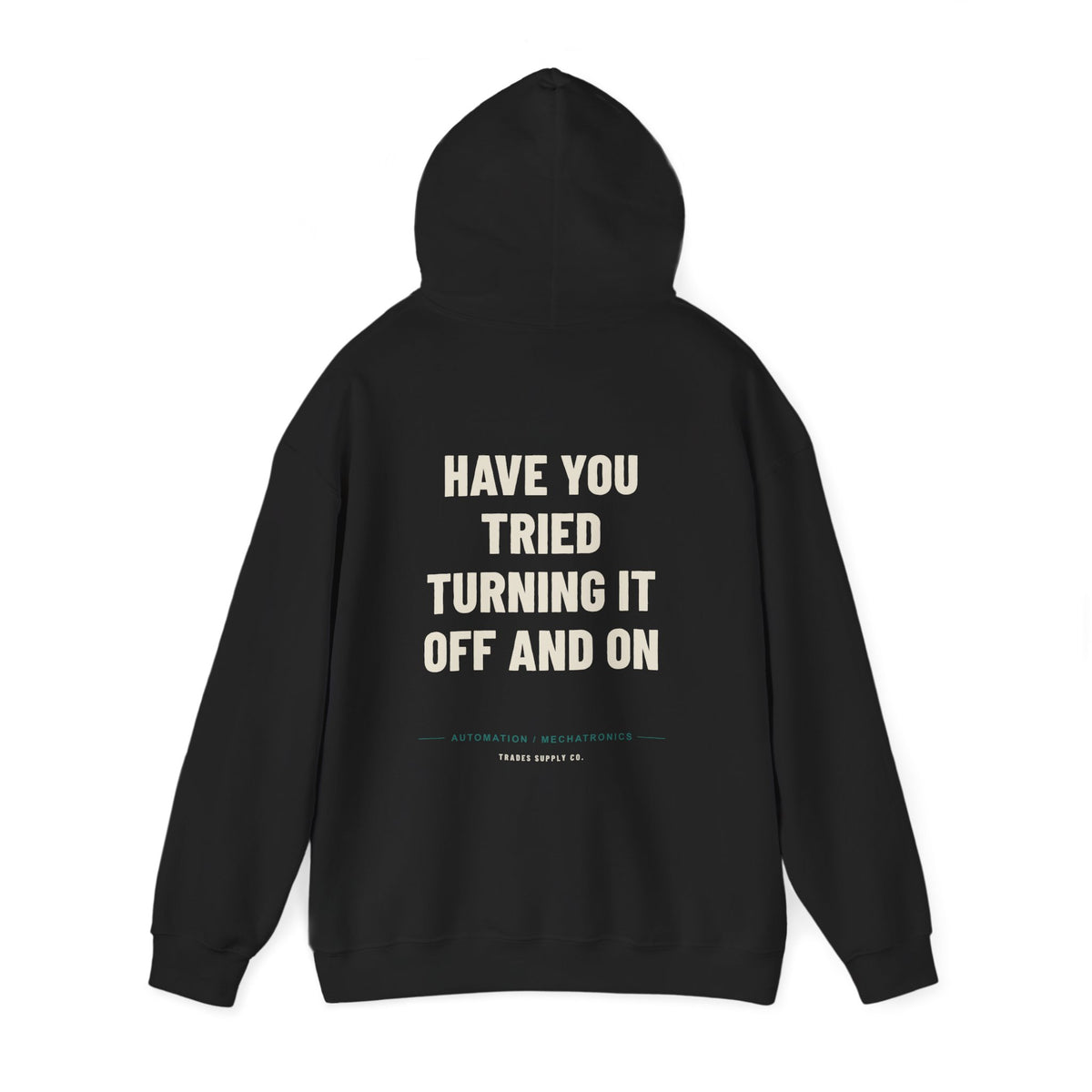 Have You Tried Turning It Off And On — Funny Automation Tech Hoodie