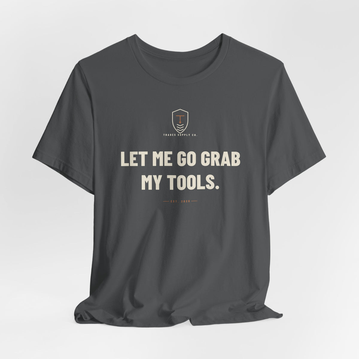 Let Me Go Grab My Tools — Funny Trades T-Shirt