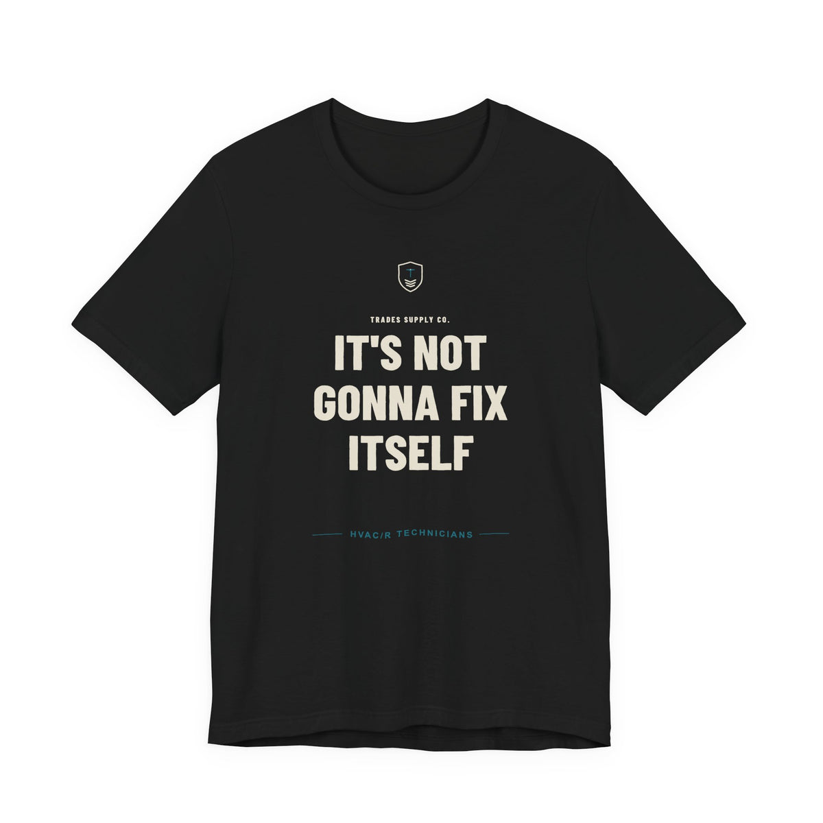 It's Not Gonna Fix Itself — Funny HVAC Tech T-Shirt