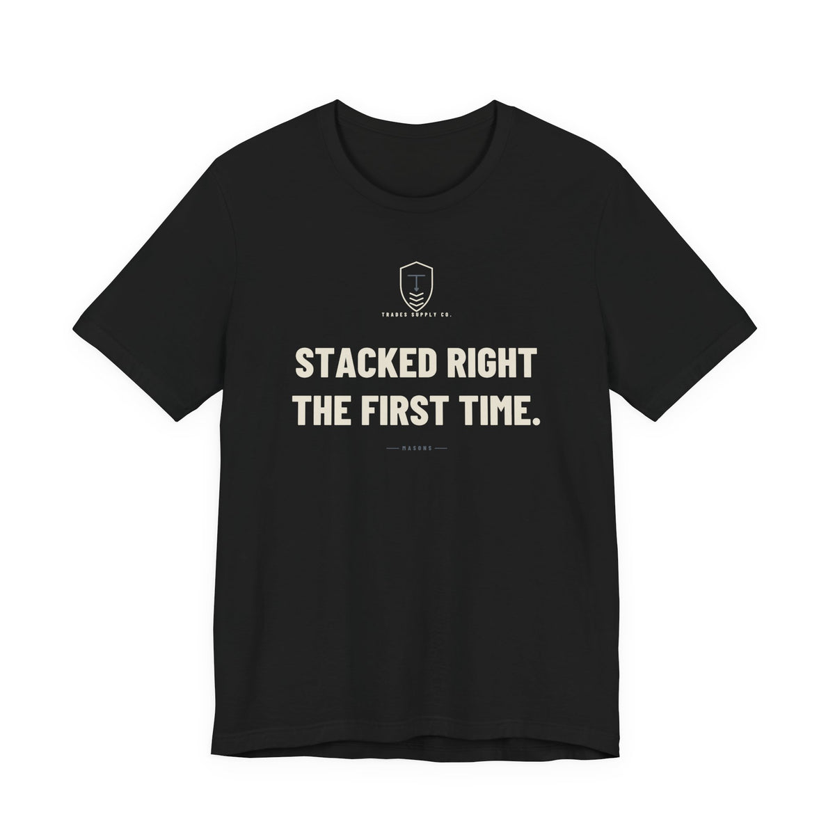 Stacked Right The First Time — Funny Mason T-Shirt
