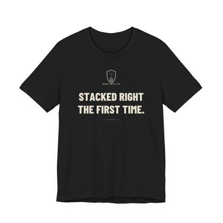 Stacked Right The First Time — Funny Mason T-Shirt