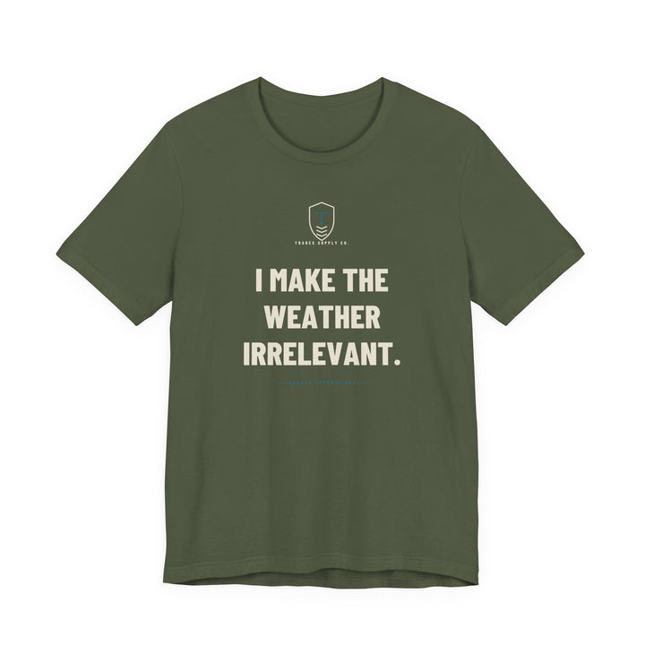 I Make The Weather Irrelevant — Funny HVAC Tech T-Shirt — view 2