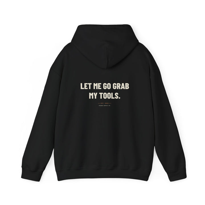 Let Me Go Grab My Tools — Funny Trades Hoodie
