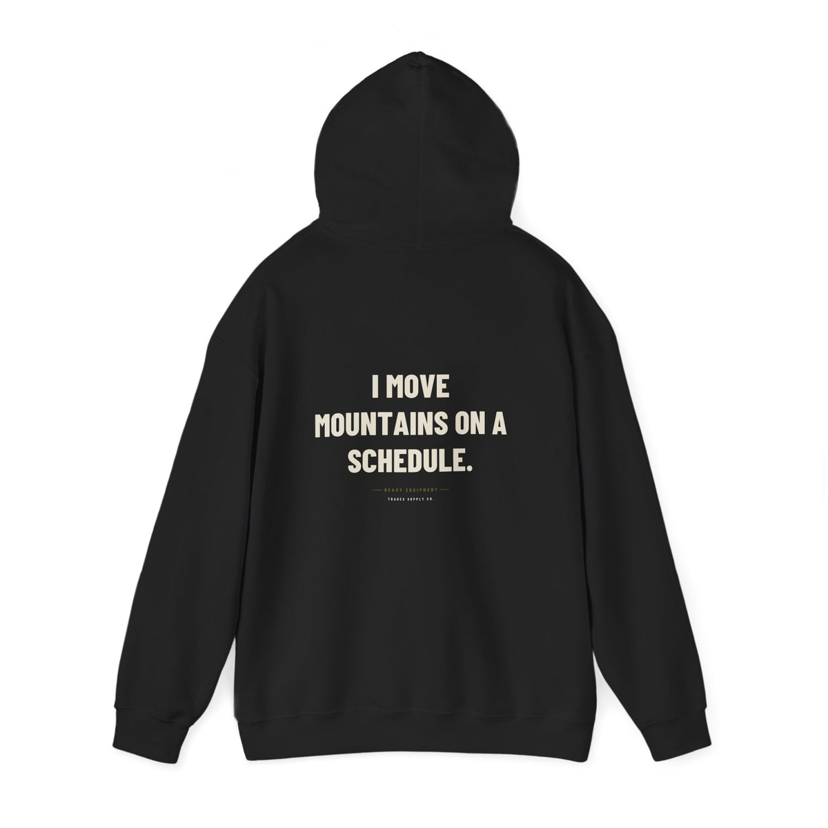 I Move Mountains On A Schedule — Funny Heavy Equipment Operator Hoodie