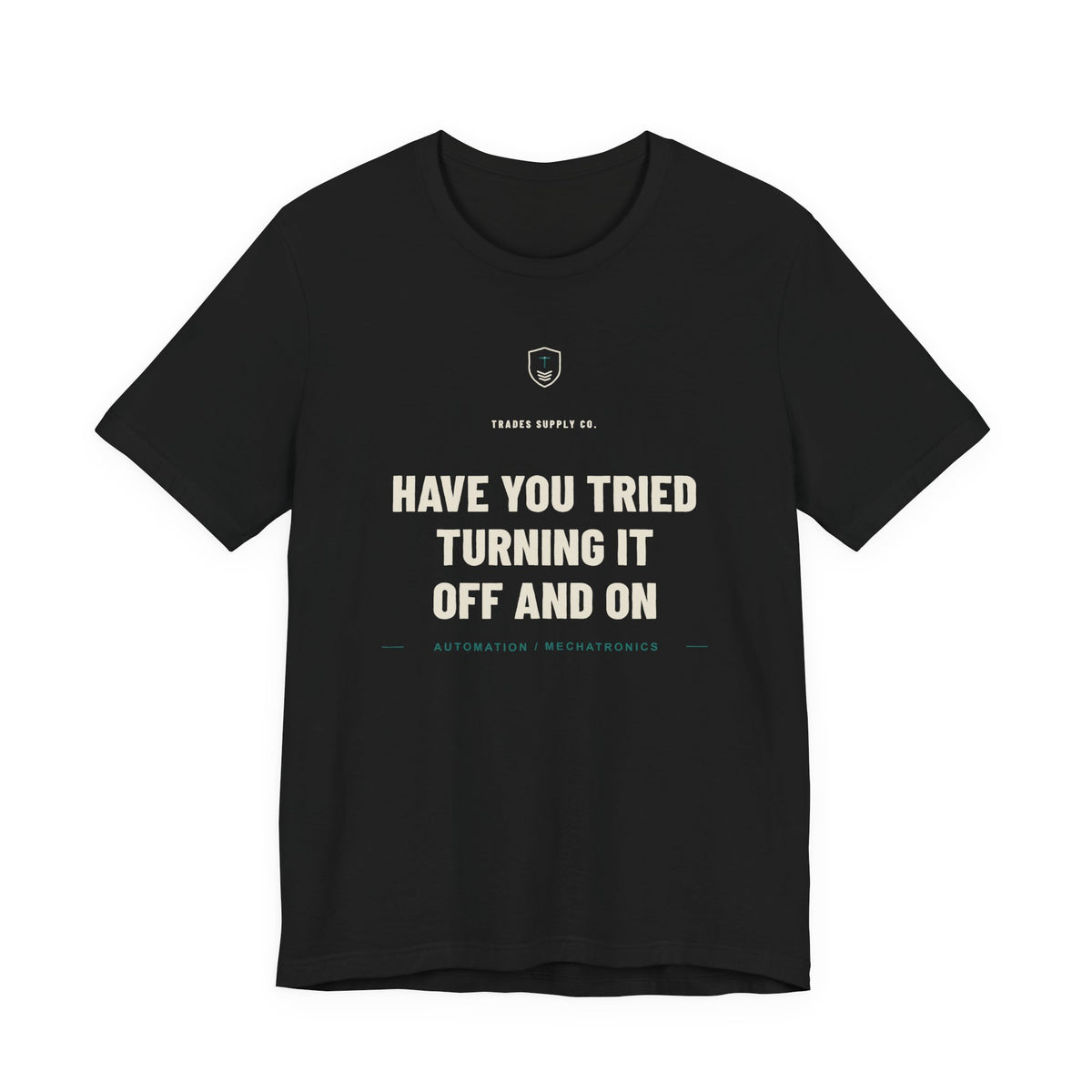 Have You Tried Turning It Off And On — Funny Automation Tech T-Shirt