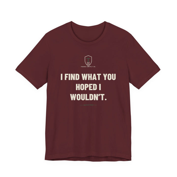I Find What You Hoped I Wouldn’t — Funny Inspector T-Shirt — view 4