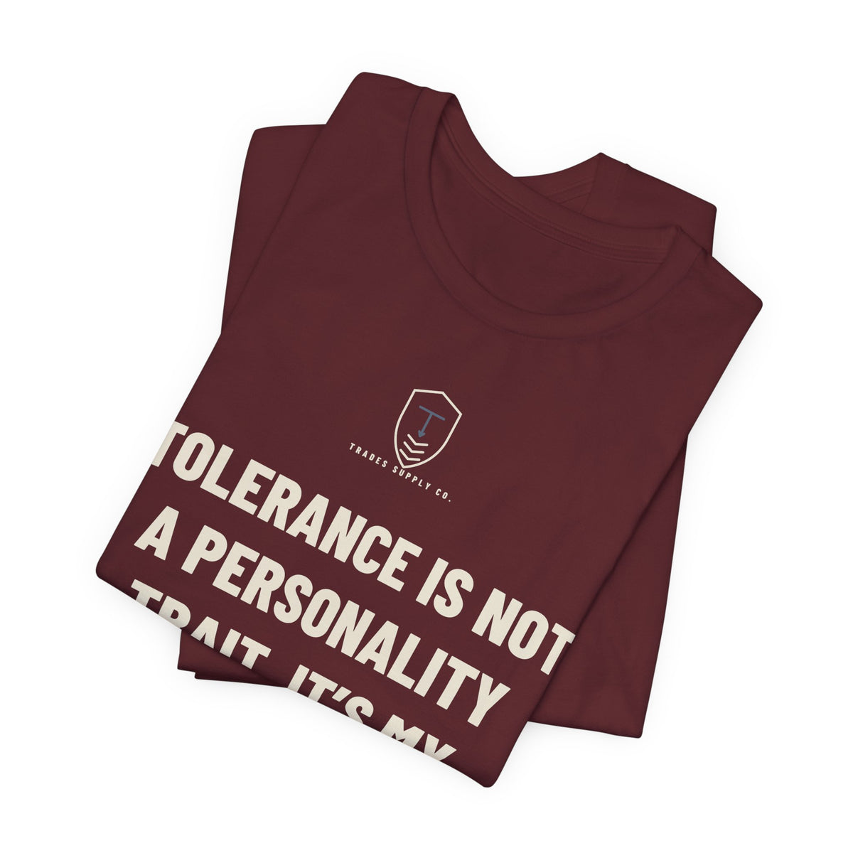 Tolerance Is Not A Personality Trait. It’s My Job — Funny Machinist T-Shirt