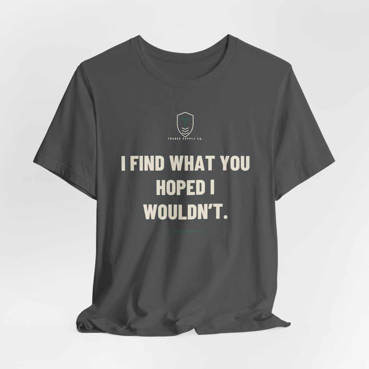 I Find What You Hoped I Wouldn’t — Funny Inspector T-Shirt