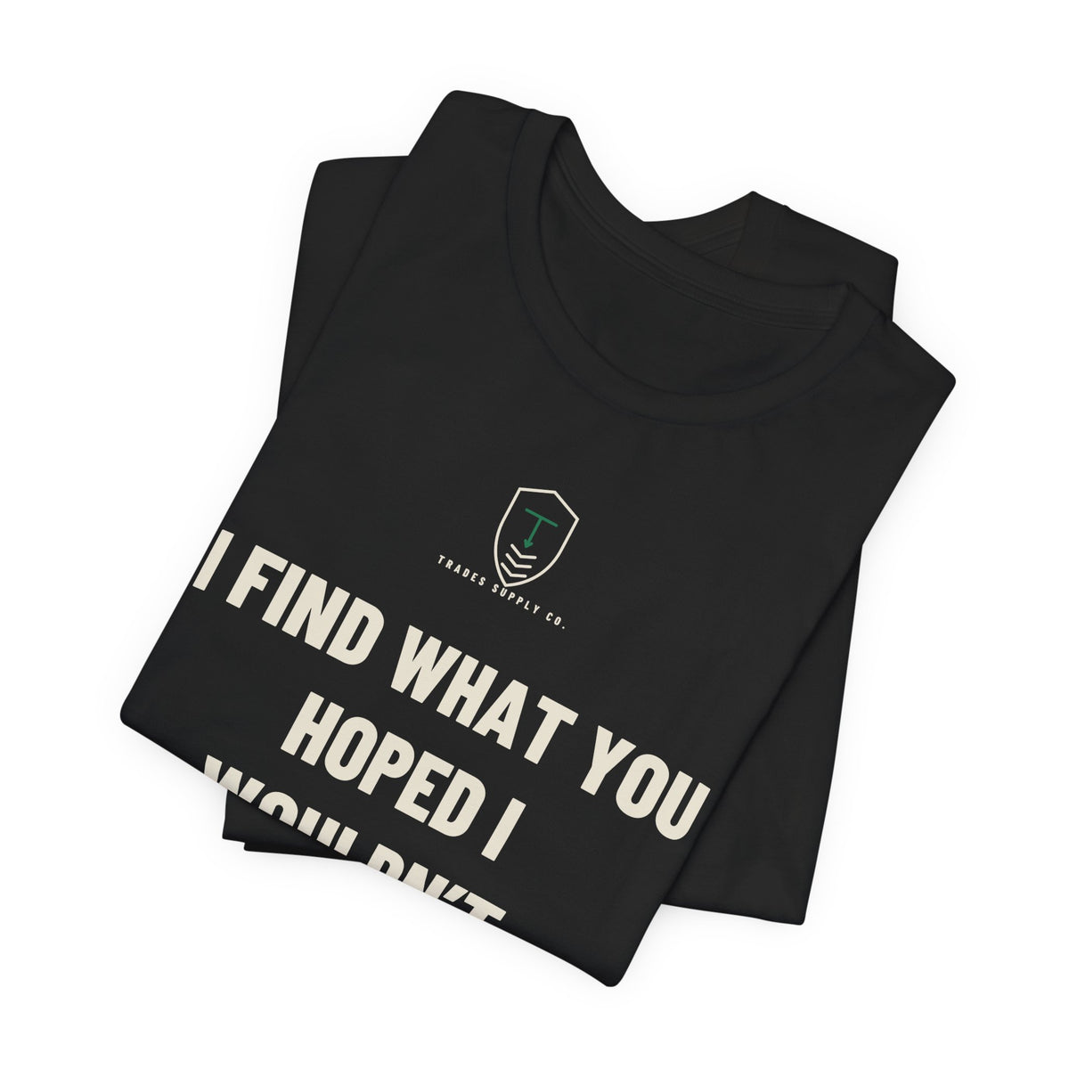 I Find What You Hoped I Wouldn’t — Funny Inspector T-Shirt