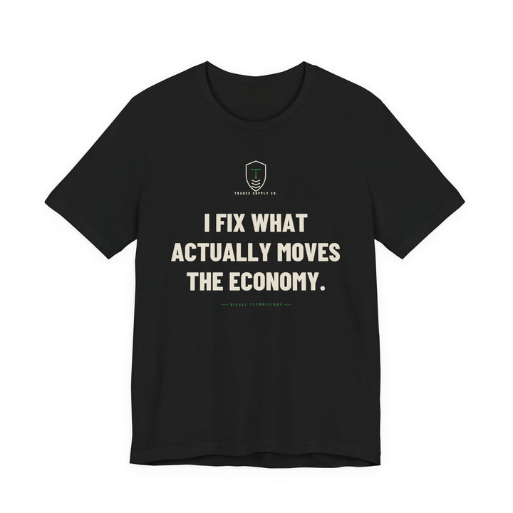 I Fix What Actually Moves The Economy — Funny Diesel Tech T-Shirt