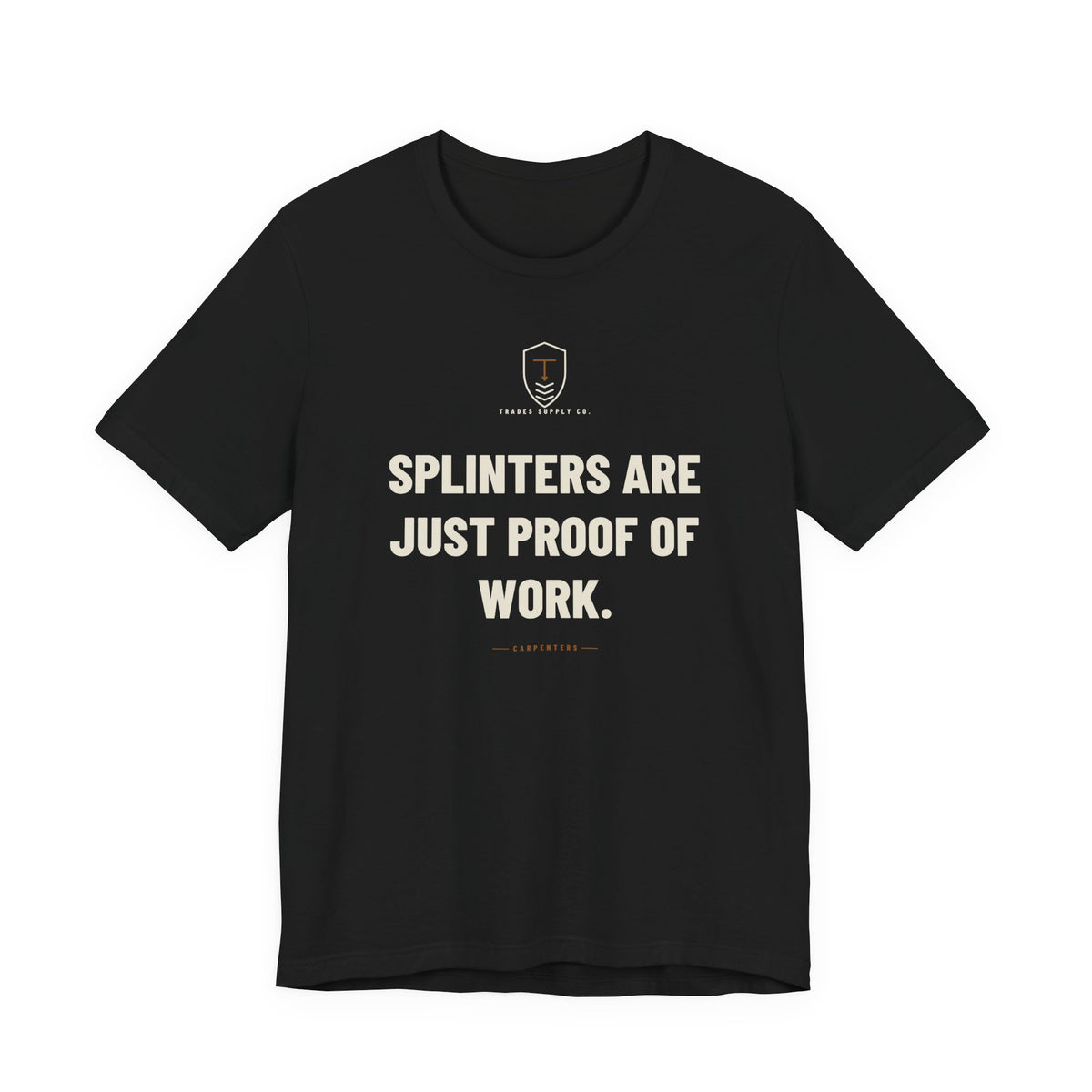 Splinters Are Just Proof Of Work — Funny Carpenter T-Shirt