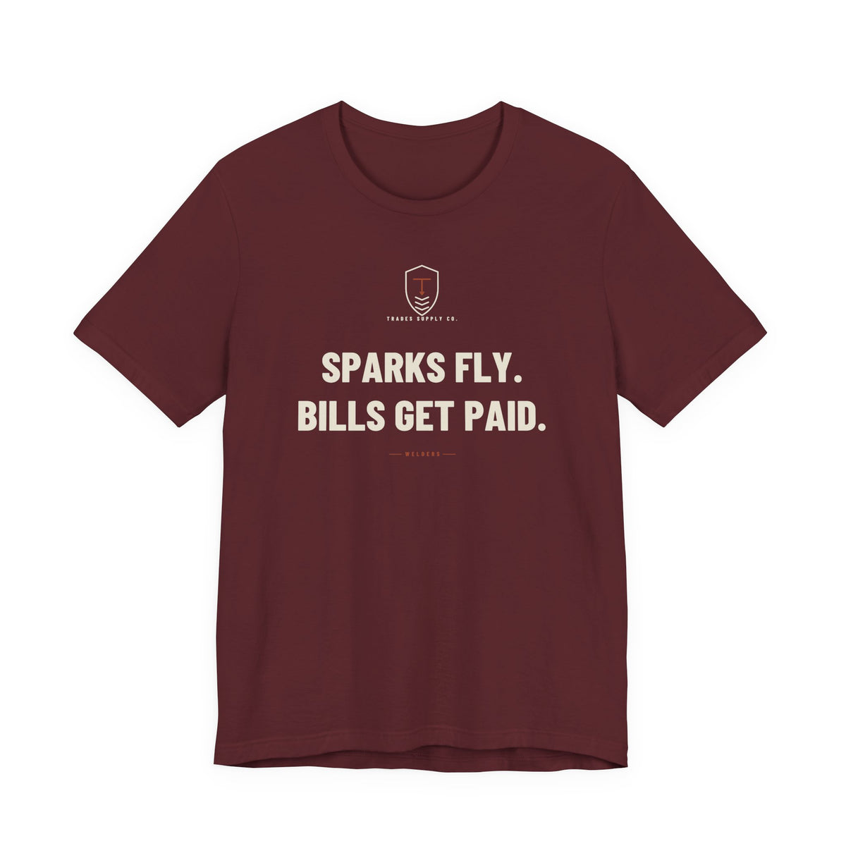 Sparks Fly. Bills Get Paid — Funny Welder T-Shirt