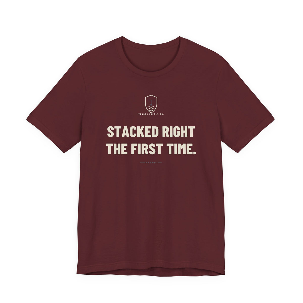 Stacked Right The First Time — Funny Mason T-Shirt